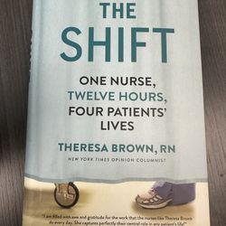 THE SHIFT: One Nurse, Twelve hours… by Theresa Brown. HC, Like new Free shipping