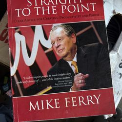 Straight to the Point: Clear Advice for Creating Productivity and Profit