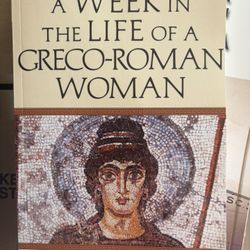 A Week In The Life Of A Greco Roman Woman By Holly Beers