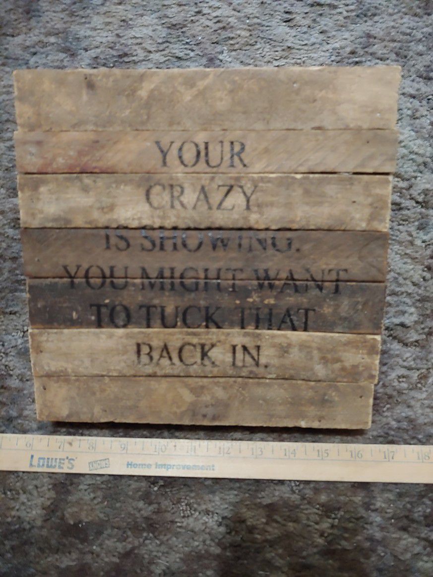 "Your Crazy Is Showing...."  plaque
