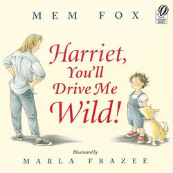 Mem Fox Harriet, You'll Drive Me Wild!