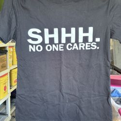 T-shirt Shhh No One Cares 