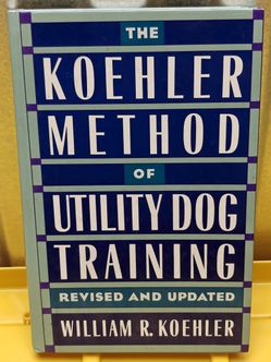 The Koehler Method of Utility Dog Training, Revised – hardcover