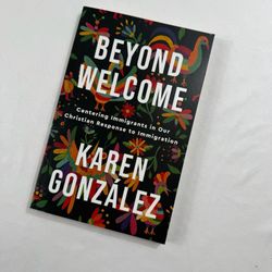 Beyond Welcome: Centering Immigrants in Our Karen González