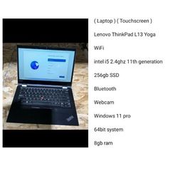 ( Laptop ) ( Touchscreen )

Lenovo ThinkPad L13 Yoga

WiFi

intel i5 2.4ghz 11th generation Series

256gb SSD 
Webcam Windows 11 Pro 8gb Ram