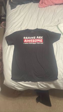 "brains are awesome. I wish everybody had one." shirt