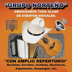 GRUPO NORTEÑO, AMENIZAMOS TODA CLASE DE EVENTOS SOCIALES. 