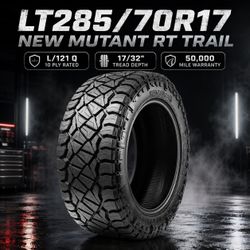 🔥 LT285/70R17 NEW MUTANT RT TRAIL Tires 🔥