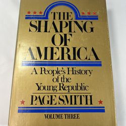 The Shaping of America : A People's History of the Young Republic by Page Smith