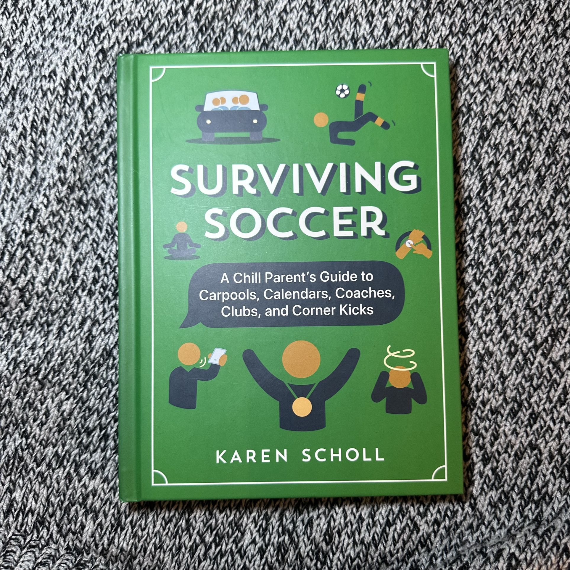 Surviving Soccer: The Chill Parent’s Guide to Carpools, Calendar…by Karen Scholl