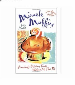 Miracle Muffins: Amazingly Delicious Treats Without All That Fat Book