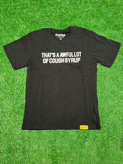 that’s a awful lot of Cough Syrup shirts