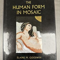 THE HUMAN FORM IN MOSAIC by  Elaine M. Goodwin. HC with D/J. Good. Free shipping