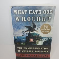 What Hath God Wrought : The Transformation of America, 1815-1848  Daniel W. Howe