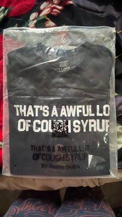That’s a awful lot of cough syrup shirt