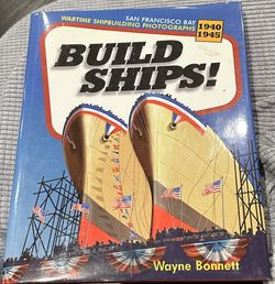 Build Ships! Wartime Shipbuilding Photographs, San Francisco Bay