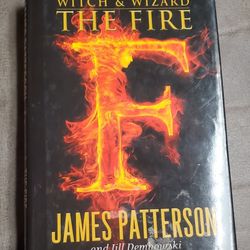 The Fire (Witch and Wizard, Book 3) - Hardcover By Patterson, James