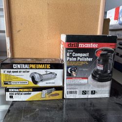 Drill Master Palm Polisher. Central Pneumatic 3’’ High Speed Air Cutter, Central Pneumatic Mini Orbital Sander.