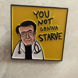 You Not Gonna Starve . Doctor Now 