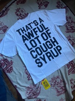 That's A Awful Lot of Cough Syrup T-Shirt