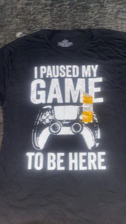 I paused my game to be here shirt size L