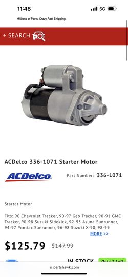 ACDelco Starter Fits: 90 Chevrolet Tracker, 90-97 Geo Tracker, 90-91 GMC Tracker, 90-98 Suzuki Sidekick, 92-93 Asuna Sunrunner, 94-97 Pontiac Sunrunne