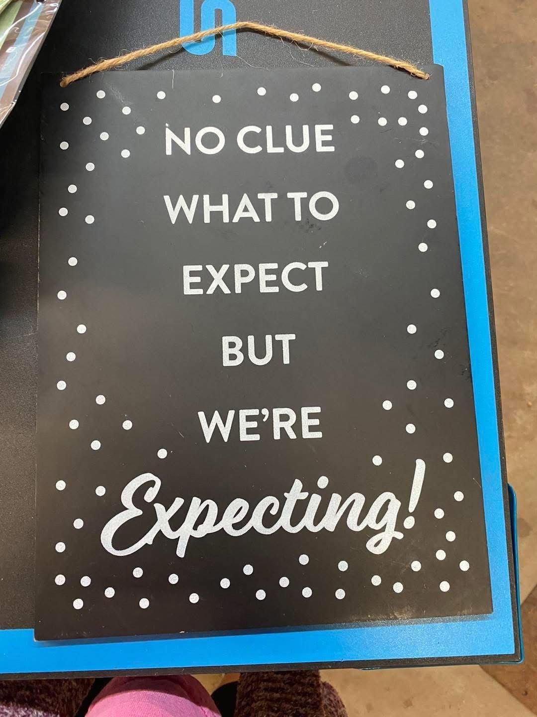 No Clue What To Expect But We’re Expecting! sign