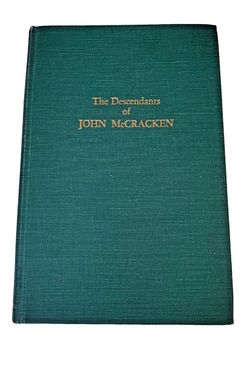 The Descendants of John McCracken, Born Central PA, 1776, Died Xenia, OH, 1828