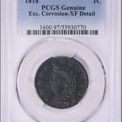 1818 Large Cent – PCGS Genuine, XF Detail – Excellent Corrosion  Up for sale is an 1818 U.S. Large Cent certified by PCGS as Genuine with XF (Extra Fi