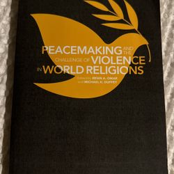 Peacemaking And The Challenge Of Violence In World Religion 