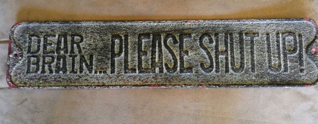 Dear Brain Please Shut Up metal sign