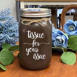 Chalk painted Mason Jar Tissue Holder gift - TISSUE FOR YOUR ISSUE