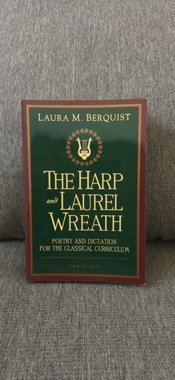 The Harp and Lauren Wreath Poetry and Dictation for the Classical Curriculum by Laura M Berquist