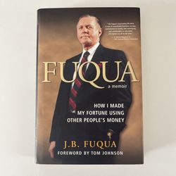 J B Fuqua / FUQUA HOW I MADE MY FORTUNE USING OTHER PEOPLE'S MONEY