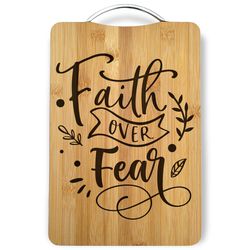Faith over Fear Laser Engraved Cutting Board