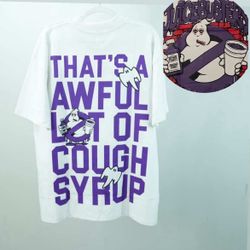 Awful lot of cough syrup 