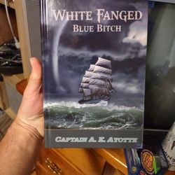 "White Fanged Blue Bitch" By Captain A.E. Ayotte - Brand NEW Hardback Book