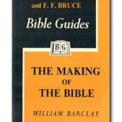 Bible Guides/ The Making of the Bible/ William Barclay/ Edited By William Barclay and F.F. Bruce