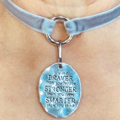 You are BRAVER than you believe STRONGER than you seem SMARTER than you think Grey Velour Choker