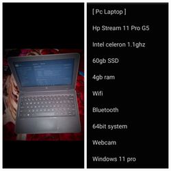 [ Pc Laptop ]

Hp Stream 11 Pro G5

Intel celeron 1.1ghz

60gb SSD Wi-Fi 
4gb ram

Webcam 

Windows 11 pro