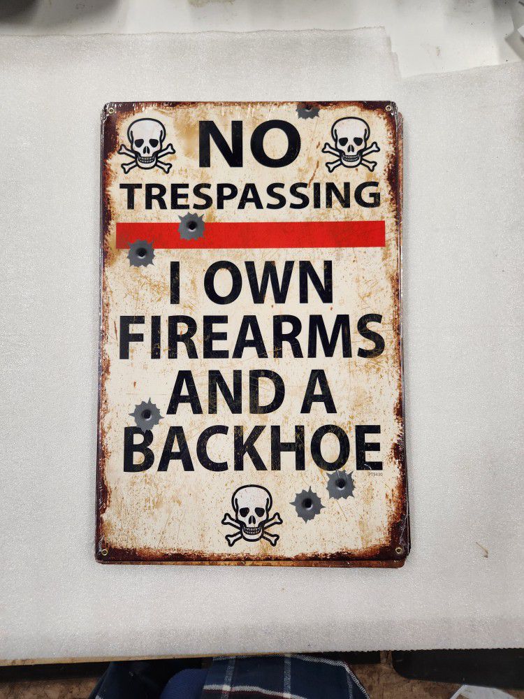 Funny No Trespassing Backhoe And Fire  Arms Steel Metal Sign 