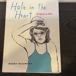Hole in the Heart: Bringing Up Beth by Henny Beaumont
