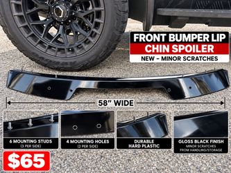 FRONT BUMPER LIP / CHIN SPOILER NEW – MINOR SCRATCHES 58” WIDE 6 MOUNTING STUDS • 4 MOUNTING HOLES HARD GLOSS BLACK PLASTIC $65