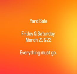 Yard SALE Everything Must Go