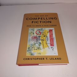 The Art of Compelling Fiction: How to Write a Page-Turner by Christopher T. Leland HC New