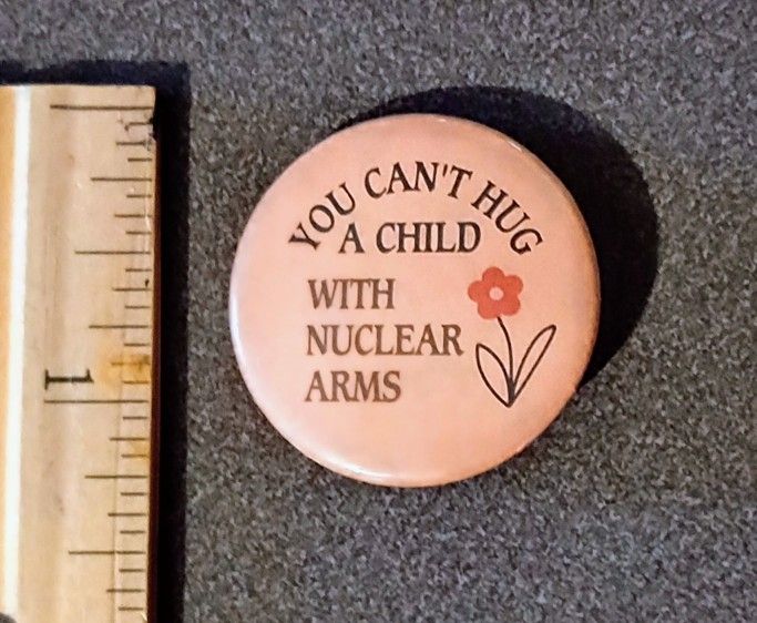 1970's Nuclear War Arms Power You Can't Hug A Child with Nuclear Arms Vintage Collectible Button Pinback Lapel Pin A-1