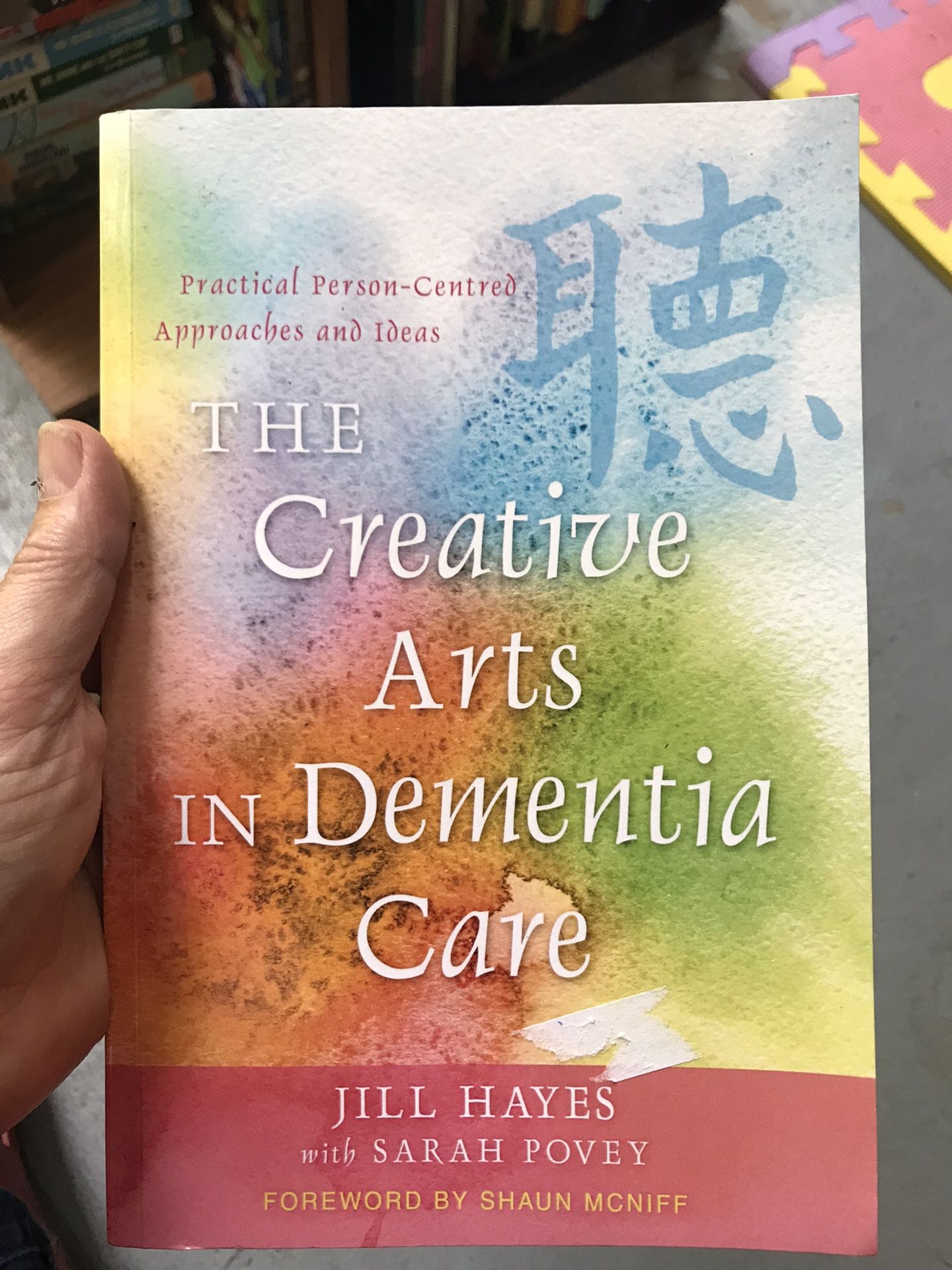 The Creative Arts in Dementia Care Practical Person-Centred Approaches and Ideas Jill Hayes, Sarah