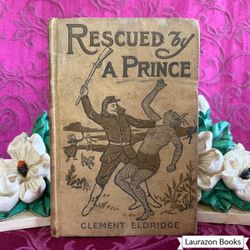 1901 Rescued by A Prince by Clement Eldridge. Antique Book