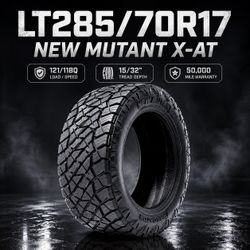 🔥 LT285/70R17 NEW MUTANT X-AT Tires 🔥