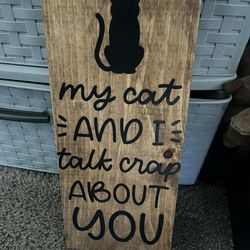 My Cat And I Talk Crap About You Wooden Sign 